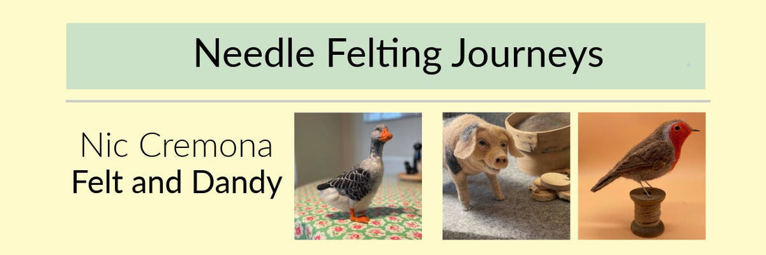 Nic Cremona Felt and Dandy – Needle Felting Journey